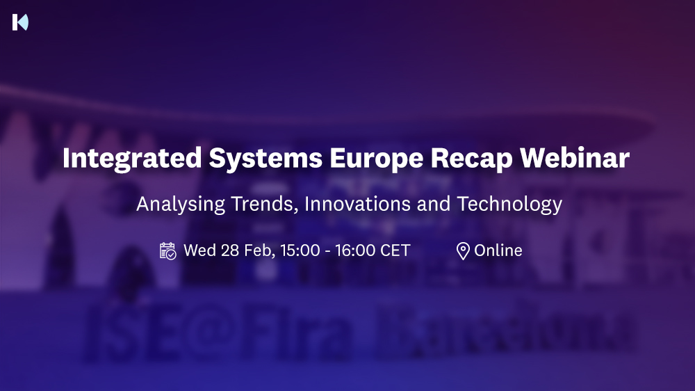 Integrated Systems Europe Recap Webinar